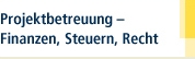 Projektbetreuung ? Finanzen, Steuern, Recht - Dienstleistungen ganzheitlich abgerundet